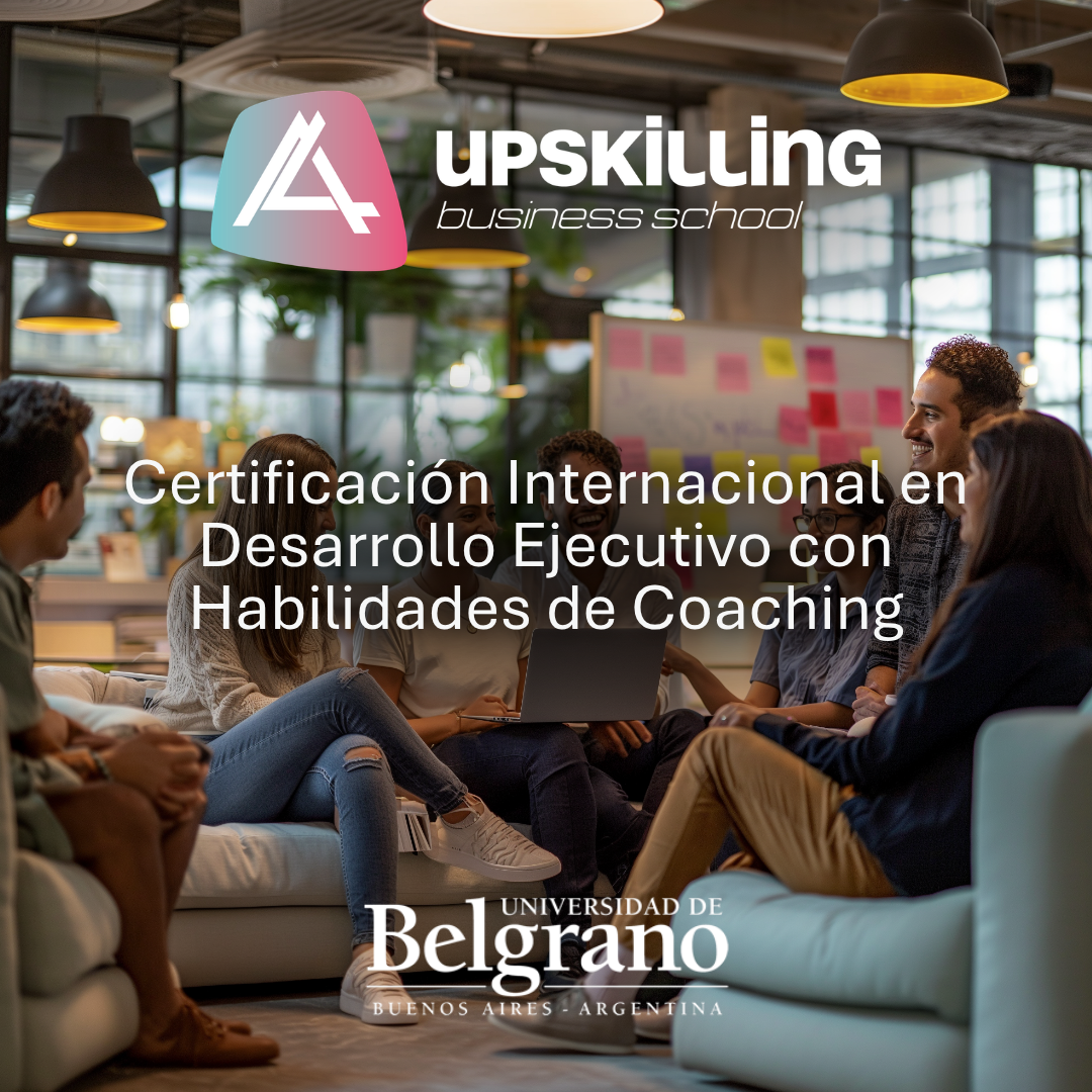 Certificación Internacional en Desarrollo Ejecutivo con Habilidades de Coaching UPSKILLING BUSINESS SCHOOL