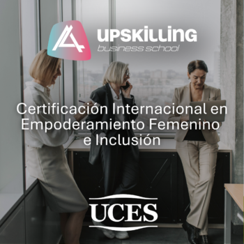 Certificación en Empoderamiento Femenino e Inclusión UPSKILLING BUSINESS SCHOOL